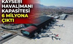 KAYSERİ HAVALİMANI KAPASİTESİ 6 MİLYONA ÇIKTI