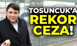 Tosuncuk'a rekor ceza!