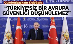 Erdoğan: "Türkiye'siz bir Avrupa güvenliği düşünülemez"