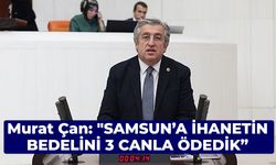 Murat Çan: "Samsun’a ihanetin bedelini 3 canla ödedik"