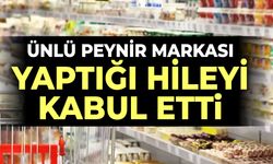 Ünlü peynir markası yaptığı hileyi kabul etti