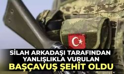 Silah arkadaşı tarafından yanlışlıkla vurulan başçavuş şehit oldu