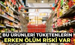Dikkat! Bu ürünleri tüketenlerin erken ölüm riski var