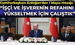 Cumhurbaşkanı Erdoğan'dan 1 Mayıs mesajı: İşçi ve işverenin refahını yükseltmek için çalıştık