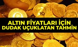 Altın fiyatları için dudak uçuklatan tahmin