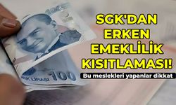 SGK'dan erken emeklilik kısıtlaması! Bu meslekleri yapanlar dikkat