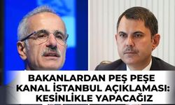 Bakan Uraloğlu: Kanal İstanbul'u kesinlikle yapacağız