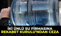İki ünlü su firmasına Rekabet Kurulu'ndan ceza