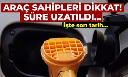 Araç sahipleri dikkat! Süre uzatıldı, İşte son tarih!