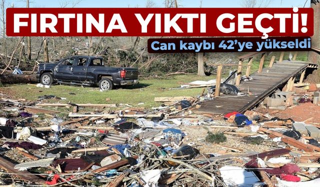 Fırtınalarda can kaybı 42’ye yükseldi