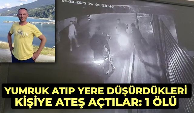 Yumruk atıp yere düşürdükleri kişiye ateş açtılar: 1 ölü