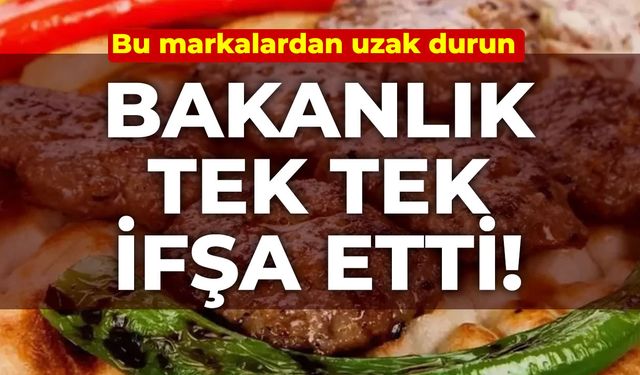 Bakanlık tek tek ifşa etti! Bu markalardan uzak durun