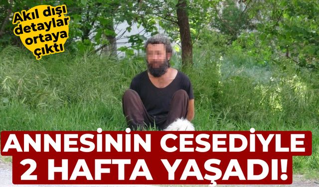 Annesinin cesediyle 2 hafta yaşadı, tutuklandı