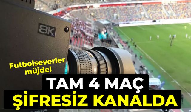 Futbolseverler müjde! Tam 4 maç şifresiz kanalda