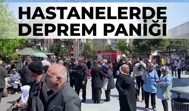 İstanbul’daki hastanelerde deprem paniği