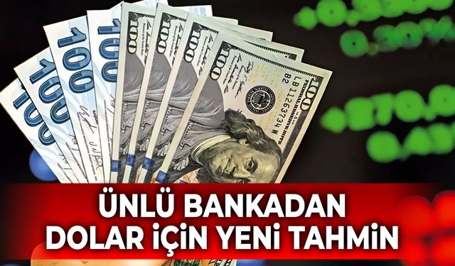 Ünlü bankadan dolar için yeni tahmin