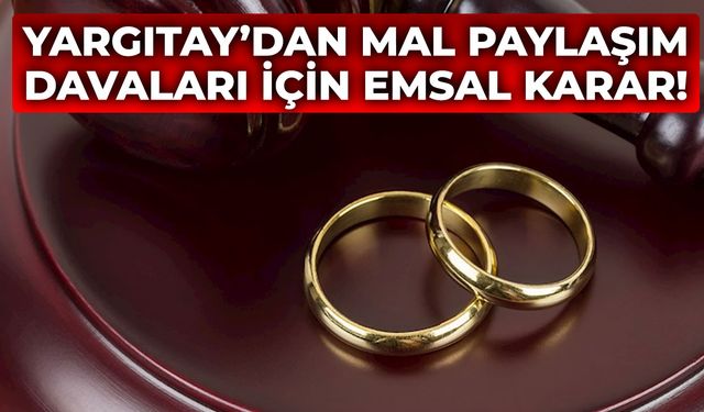 Yargıtay'dan eşler arasındaki mal paylaşımı davaları ile ilgili emsal karar