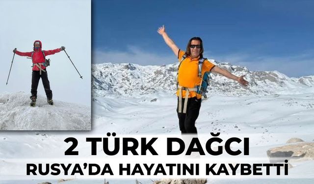 Rusya'dan acı haber: 2 Türk dağcı Rusya'nın Elbrus Dağı tırmanışında hayatını kaybetti