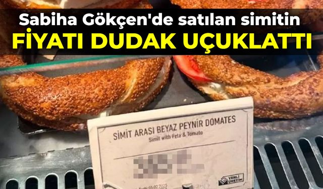 Sabiha Gökçen'de satılan simitin fiyatı dudak uçuklattı