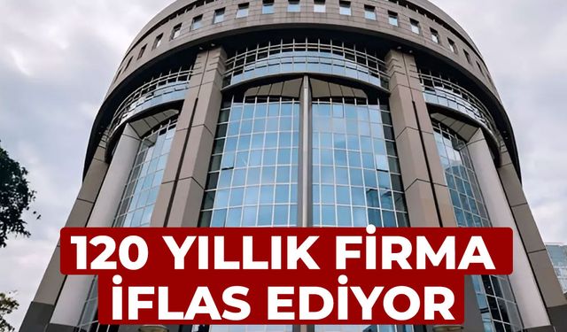 120 yıllık firma iflas ediyor