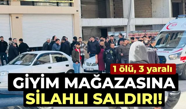 Giyim mağazasına silahlı saldırı: 1 ölü, 3 yaralı