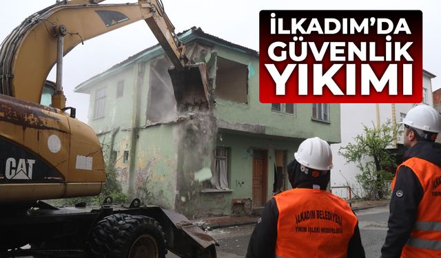 İlkadım ‘da güvenlik yıkımı