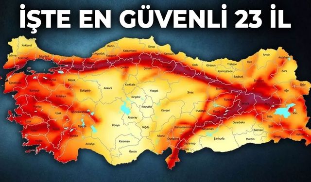 Deprem haritası güncellendi! İşte en güvenli 23 il
