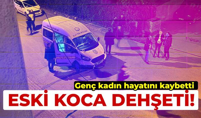Eski koca dehşeti! 1 Ölü