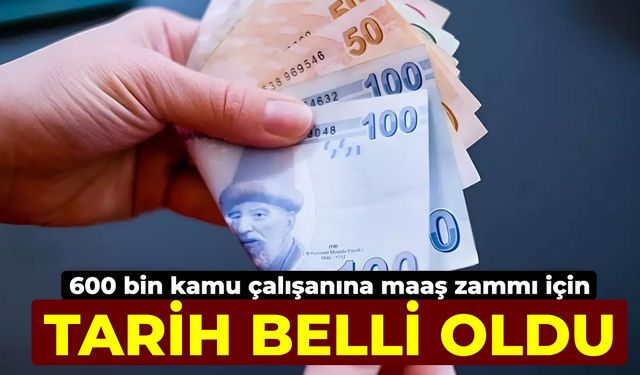 600 bin kamu çalışanına maaş zammı için tarih belli oldu