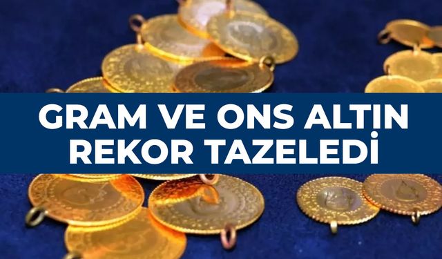 Gram ve ons altın rekor tazeledi