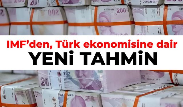 IMF, Türk ekonomisine dair yeni tahminini duyurdu