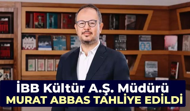İBB Kültür A.Ş. Müdürü Murat Abbas tahliye edildi