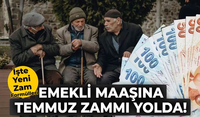 Emekli Maaşına Temmuz Zammı Yolda! İşte Yeni Zam Formülleri