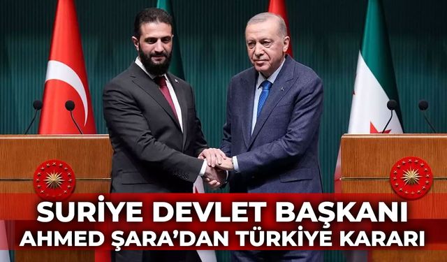Suriye Devlet Başkanı Ahmed Şara'dan Türkiye Kararı