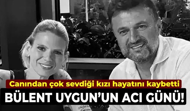 Bülent Uygun'un acı günü! Canından çok sevdiği kızı hayatını kaybetti