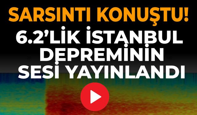 İstanbul’daki 6.2 büyüklüğündeki depremin sesi kaydedildi