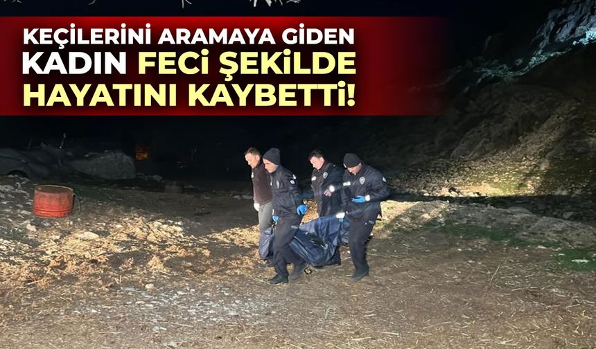 Keçilerini aramaya giden kadın feci şekilde hayatını kaybetti