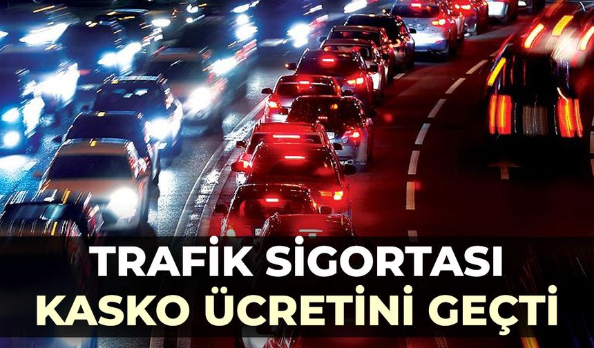 Trafik sigortası, kasko ücretini geçti