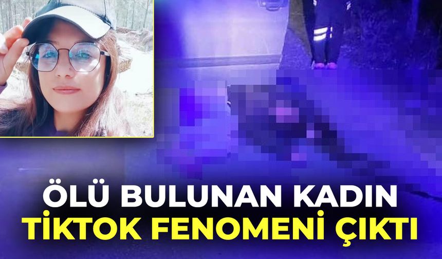 Ölü bulunan kadın Tiktok fenomeni çıktı