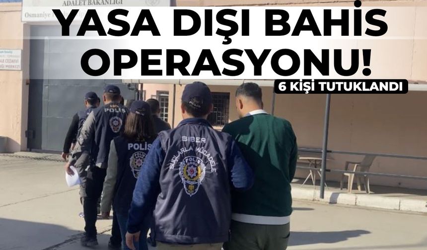 Yasa dışı bahis operasyonu: 6 tutuklama