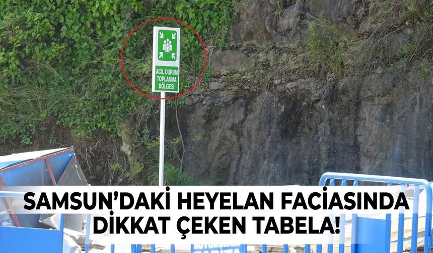 Samsun'daki heyelan faciasında dikkat çeken ‘toplanma alanı' tabelası
