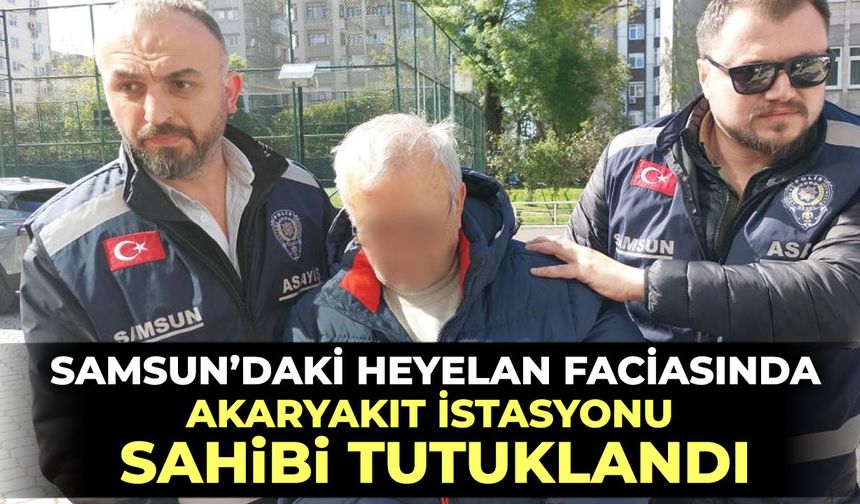 Samsun'daki heyelan faciasında akaryakıt istasyonunun sahibi tutuklandı