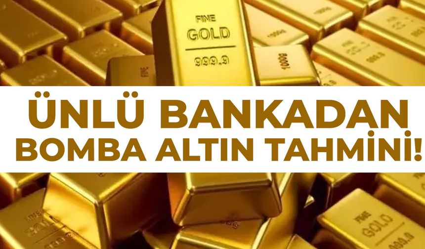 Ünlü bankadan bomba altın tahmini!