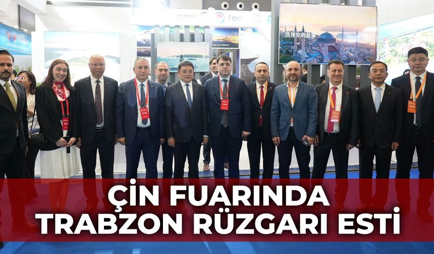Çin Fuarında Trabzon rüzgarı esti