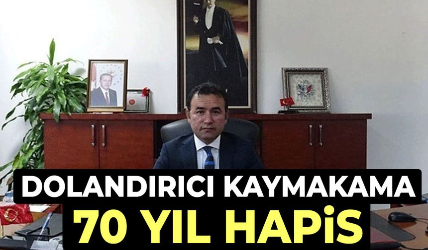 Dolandırıcı kaymakama 70 yıl hapis