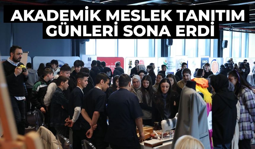 AKADEMİK MESLEK TANITIM GÜNLERİ SONA ERDİ