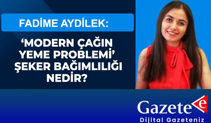 ‘MODERN ÇAĞIN YEME PROBLEMİ’ ŞEKER BAĞIMLILIĞI NEDİR? NEDEN ŞEKER BAĞIMLILIĞI YAŞIYORUZ?