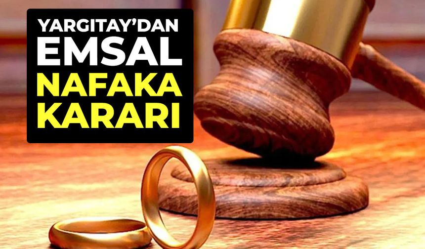 Yargıtay'dan emsal nafaka kararı