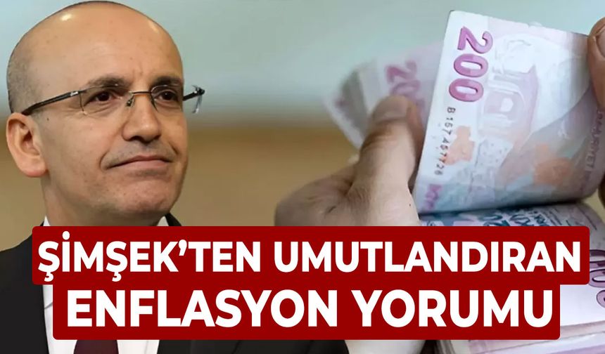 Mehmet Şimşek'ten umutlandıran enflasyon yorumu