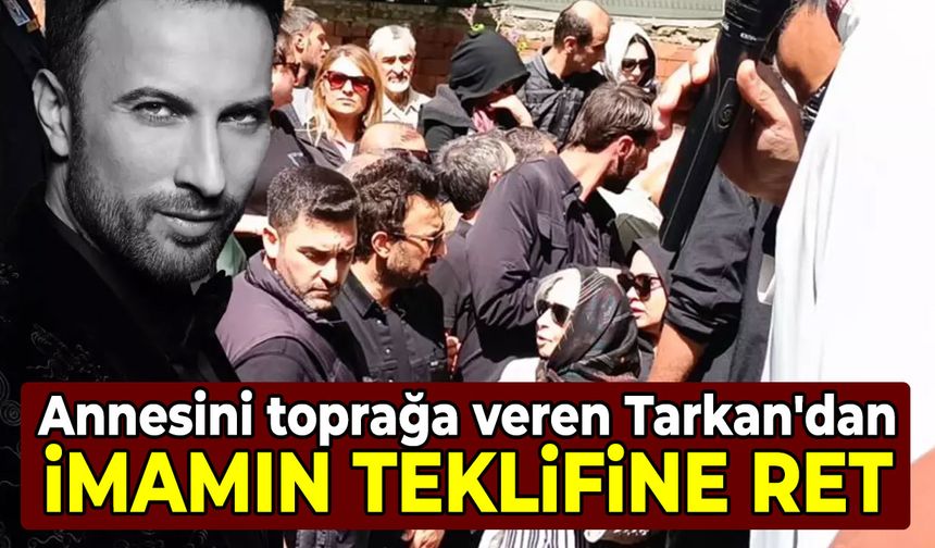 Annesini toprağa veren Tarkan'dan imamın teklifine ret